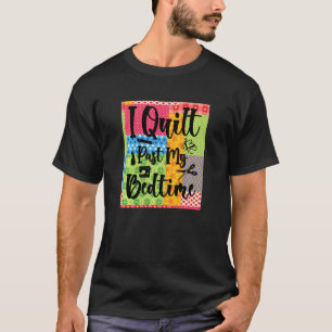 Ik heb mijn bedtijd gekwilderd. t-shirt