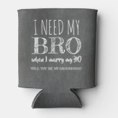 Ik heb mijn BRO nodig - Funny Groomsman Voorstel Blikjeskoeler (Voorkant)