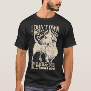 Ik heb mijn Dachshund niet in m'n rug. T-shirt