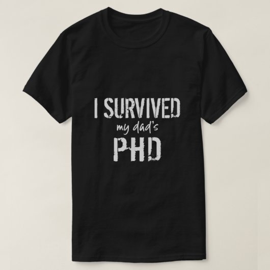 Ik heb mijn Dads PhD Funny Afstuderen overleefd T-shirt (Design voorkant)