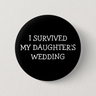 Ik heb mijn Daughters bruiloft overleefd Ronde Button 5,7 Cm
