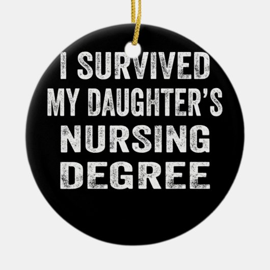 Ik heb mijn dochter's verpleegkunde overleefd. keramisch ornament (Voorkant)