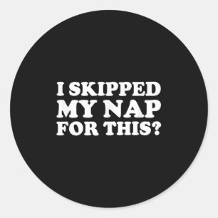 Ik heb mijn dutje overgeslagen voor dit grappige s ronde sticker