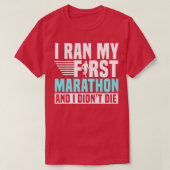 Ik heb mijn eerste marathon en ik Didnx27t Die T-shirt (Design voorkant)