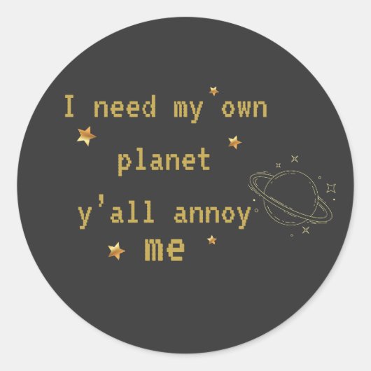 Ik heb mijn eigen planeet nodig Grappige introvert Ronde Sticker (Voorkant)