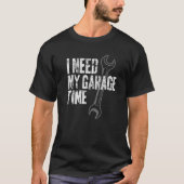 Ik heb mijn Garage-tijd nodig Funny  Mechanic 1 T-shirt (Voorkant)