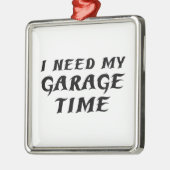 Ik heb mijn Garage tijd nodig Metalen Ornament (Links)
