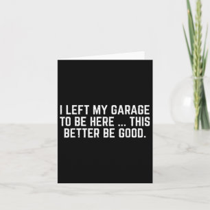 Ik heb mijn garage verlaten om hier te zijn, dit k kaart