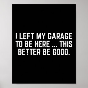 Ik heb mijn garage verlaten om hier te zijn, dit k poster