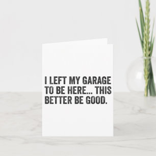 Ik heb mijn garage verlaten om hier te zijn, zodat kaart