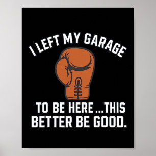 Ik heb mijn garage verlaten om hier te zijn, zodat poster