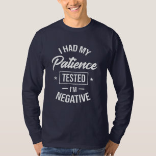 Ik heb mijn geduld laten testen dat ik negatief be t-shirt
