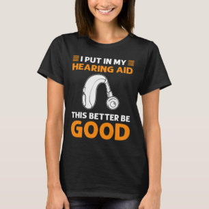 Ik heb mijn gehoorapparaat erin gedaan. Dit kan ma T-shirt