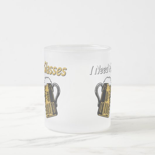 Ik heb mijn glazen bier Humor Mok nodig (Center)