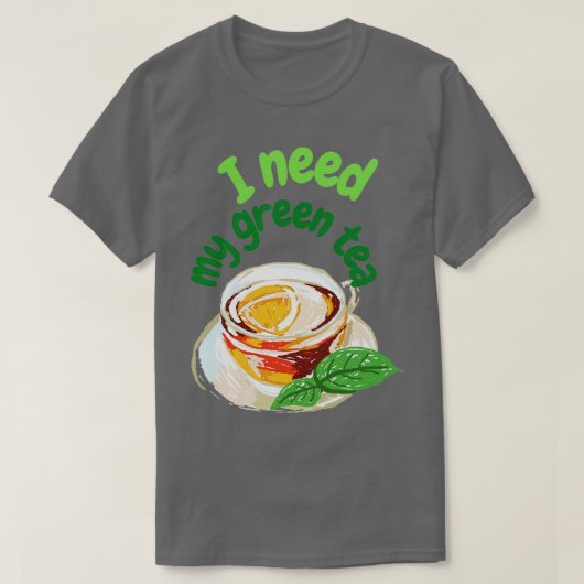 Ik heb mijn groene thee nodig t-shirt (Design voorkant)