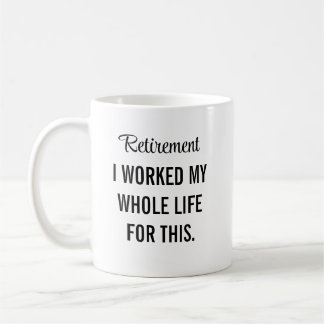 Ik heb mijn hele leven gewerkt voor deze pensioner koffiemok