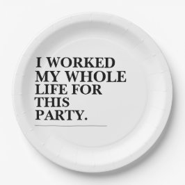 Ik heb mijn hele leven voor dit feest gewerkt papieren bordje