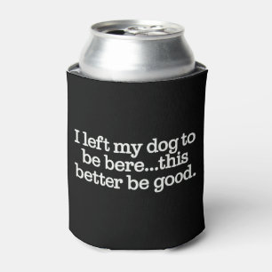 Ik heb mijn hond hier achtergelaten, dit moet goed blikjeskoeler