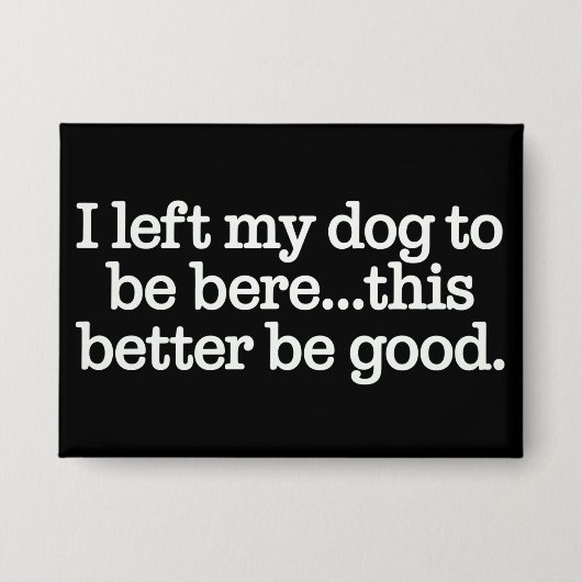 Ik heb mijn hond hier achtergelaten Dit moet goed  Button (Voorkant)