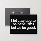 Ik heb mijn hond hier achtergelaten Dit moet goed  Button (Voorkant / Achterkant)