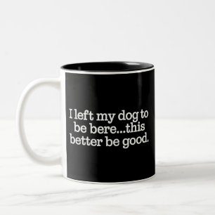 Ik heb mijn hond hier achtergelaten, dit moet goed tweekleurige koffiemok