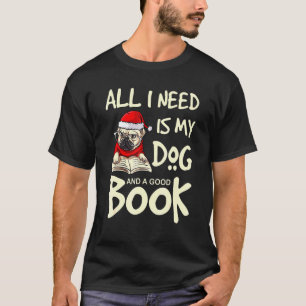Ik heb mijn hond nodig en een goede boekenkerstman t-shirt