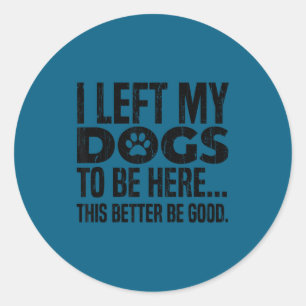 Ik heb mijn honden achtergelaten dus dit is maar b ronde sticker