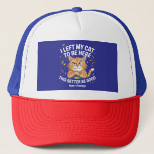Ik heb mijn kat achtergelaten om hier te zijn, dit trucker pet