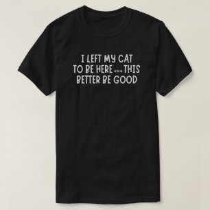 Ik heb mijn kat hier achtergelaten Grappig – Sarc T-shirt