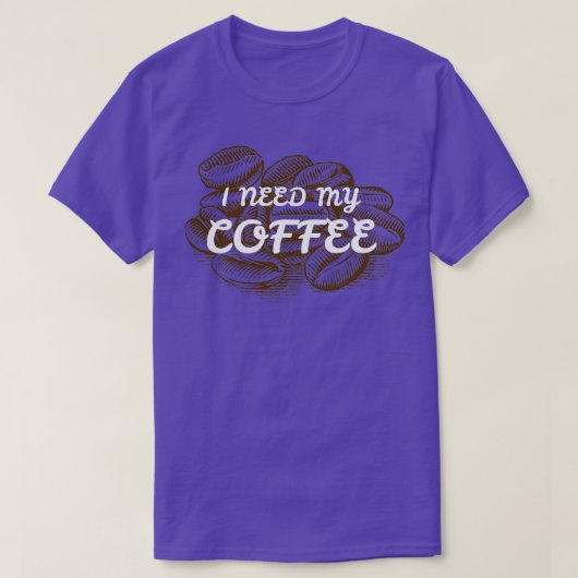 IK HEB MIJN KOFFIE 2 NODIG T-SHIRT (Design voorkant)