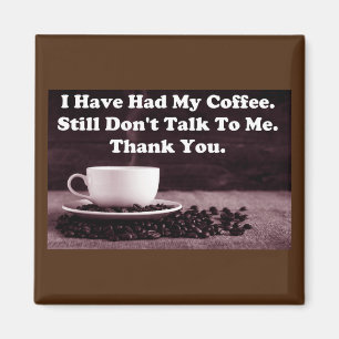 Ik heb mijn koffie gehad magneet