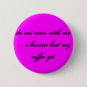 Ik heb mijn koffie gehad... ronde button 5,7 cm