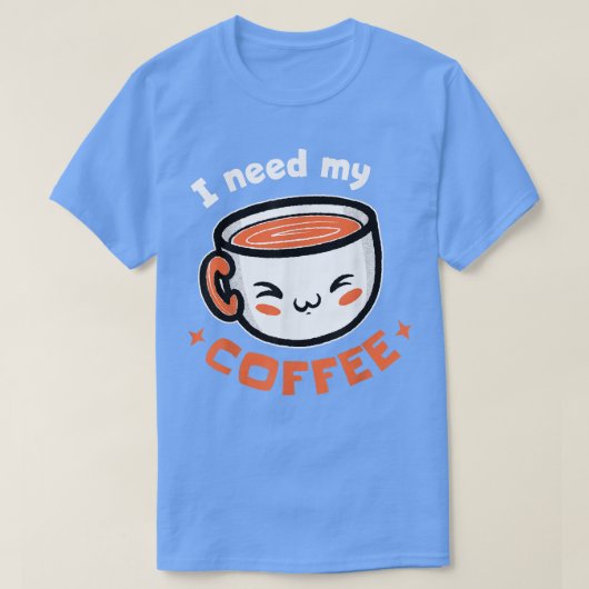 Ik heb mijn koffie nodig. Coffee T-Shirt (Design voorkant)