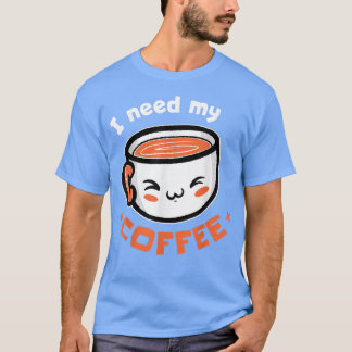 Ik heb mijn koffie nodig. Coffee T-Shirt