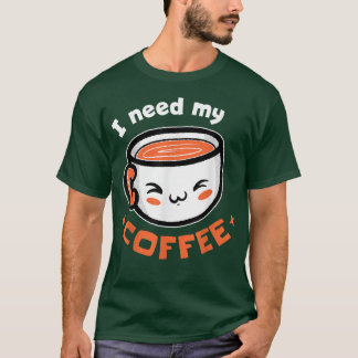 Ik heb mijn koffie nodig t-shirt