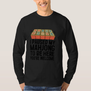 Ik heb mijn Mahjong gepauzeerd om hier te zijn, ge T-shirt