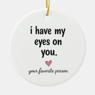 Ik Heb Mijn Ogen Op Jou Keramische Ornament Cadeau