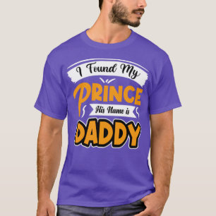 Ik heb mijn prins gevonden, zijn naam is papa t-shirt