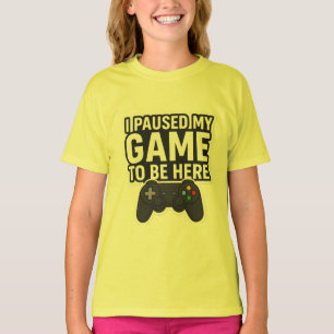 "Ik heb mijn spel gepauzeerd om hier te zijn Gra T-shirt