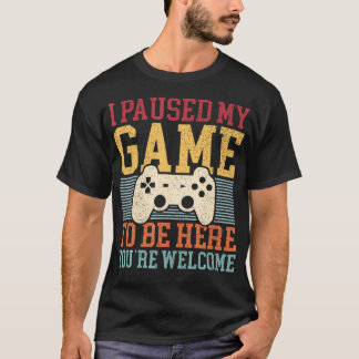 Ik heb mijn spel gepauzeerd om hier te zijn Grappi T-shirt