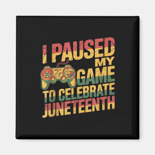 Ik heb mijn spel gepauzeerd om Juneteenth Independ Magneet (Voorkant)