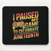 Ik heb mijn spel gepauzeerd om Juneteenth Independ Muismat (Voorkant)