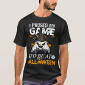Ik heb mijn spel onderbroken om bij Halloween te z T-shirt (Voorkant)