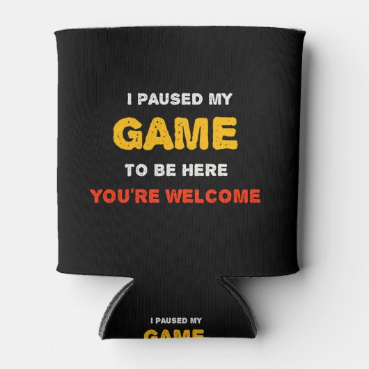 Ik heb mijn spel onderbroken om hier te zijn. blikjeskoeler (Voorkant)