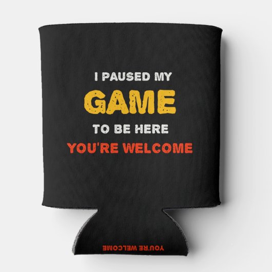 Ik heb mijn spel onderbroken om hier te zijn. blikjeskoeler (Achterkant)