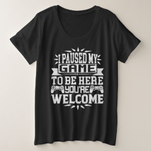 Ik heb mijn spel onderbroken om hier te zijn.  grote maat t-shirt