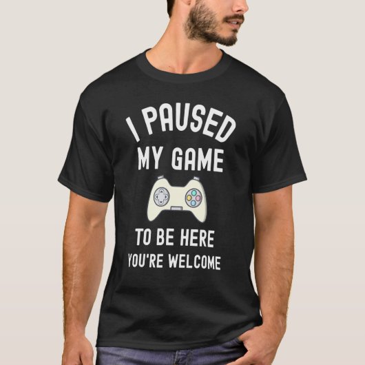 Ik heb mijn spel onderbroken om hier te zijn... je t-shirt (Voorkant)