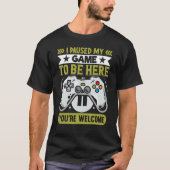 Ik heb mijn spel onderbroken om hier te zijn... ju t-shirt (Voorkant)
