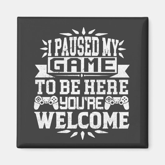 Ik heb mijn spel onderbroken om hier te zijn. magneet (Voorkant)