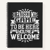 Ik heb mijn spel onderbroken om hier te zijn. notitieboek (Voorkant)